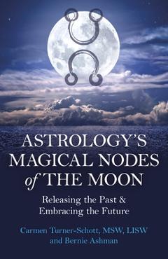 Poza produsului Astrology's Magical Nodes of the Moon: Releasing the Past & Embracing the Future - Carmen Turner-schott