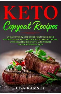 Coperta cărții 'Keto Copycat Recipes: An Easy Step-by-Step Guide for Making Your Favorite Tasty Keto Restaurant's Dishes at Home, With'