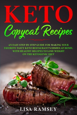 Coperta cărții 'Keto Copycat Recipes: An Easy Step-by-Step Guide for Making Your Favorite Tasty Keto Restaurant's Dishes at Home, With'