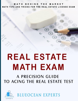 Coperta cărții 'Real Estate Math Exam: A Precision Guide to Acing the Real Estate Test: Math Behind the Market: Math Tips and Tricks'