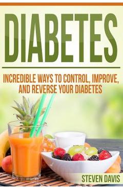 Coperta cărții 'Diabetes: Incredible Ways to Control, Improve, and Reverse your Diabetes - Steven Davis'