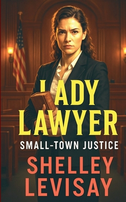 Coperta cărții 'Lady Lawyer: Small Town Justice - Shelley L. Levisay'
