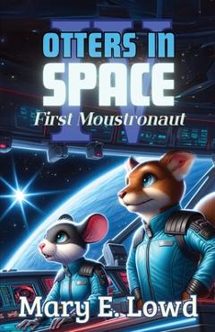 Poza produsului Otters In Space 4: First Moustronaut - Mary E. Lowd