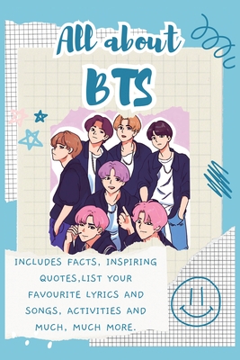 Coperta cărții 'All About BTS: Includes 70 Facts, Inspiring Quotes, list your favourite lyrics and songs, activities and much, much'