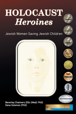 Holocaust Heroines: Jewish Women Saving Jewish Children - Beverley Chalmers