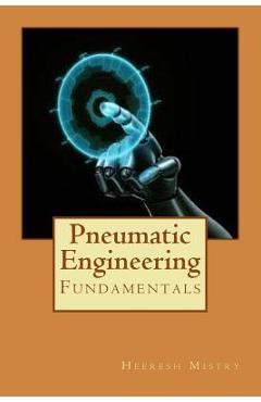 Coperta cărții 'Pneumatic Engineering: Fundamentals of Pneumatic Engineering - Heeresh Mistry'