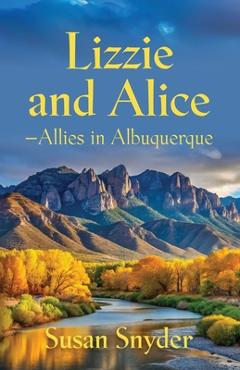 Coperta cărții 'Lizzie and Alice - Allies in Albuquerque - Susan Snyder'