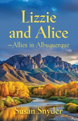 Lizzie and Alice - Allies in Albuquerque - Susan Snyder