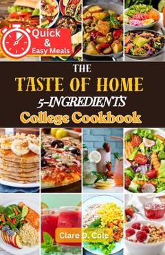 Coperta cărții 'The Taste of Home 5-Ingredients College Cookbook: Budget-Friendly Meal Solutions for Campus Living - Clare D. Cole'