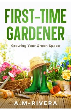 Coperta cărții 'First-Time Gardener: Growing Your Green Space -'