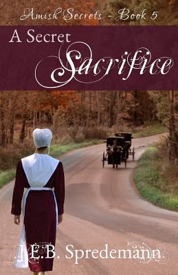 A Secret Sacrifice (Amish Secrets - Book 5) - Jennifer Spredemann