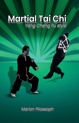 Martial Tai Chi: Yang Cheng Fu Style - Marlon Pilossoph