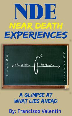 Coperta cărții 'NDE Near Death Experiences: A glimpse at what lies ahead - Francisco Valentin'