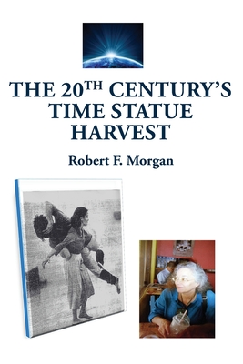 The 20th Century's Time Statue Harvest - Robert F. Morgan