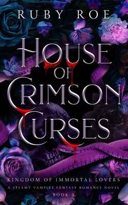 House of Crimson Curses: A Steamy Vampire Fantasy Romance - Ruby Roe