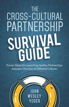 Coperta cărții 'The Cross-Cultural Partnership Survival Guide - John Wesley Yoder'