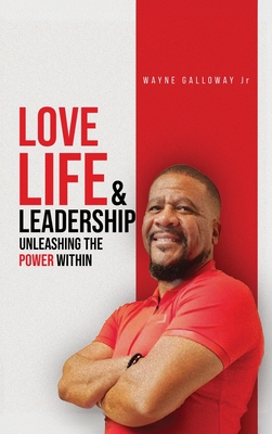 Love Life and Leadership - Wayne Galloway