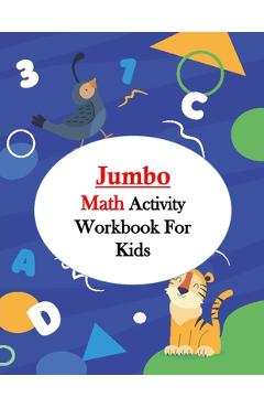 Coperta cărții 'Jumbo Math Activity Workbook for Kids: Jumbo Math Success Workbook, Addition and Subtraction Activities + Worksheets'