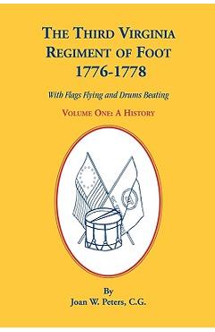 Coperta cărții 'The Third Virginia Regiment of the Foot, 1776-1778, a History, Volume One. with Flags Flying and Drums Beating - Joan'