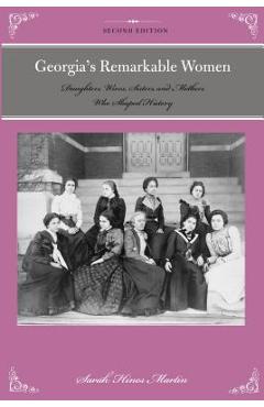 Coperta cărții 'Georgia's Remarkable Women: Daughters, Wives, Sisters, and Mothers Who Shaped History - Sara Hines Martin'