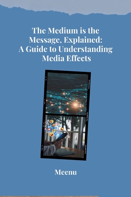 The Medium is the Message, Explained: A Guide to Understanding Media Effects - 