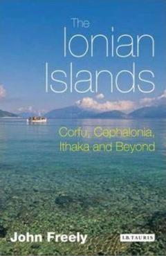 Poza produsului The Ionian Islands: Corfu, Cephalonia, Ithaka and Beyond - John Freely