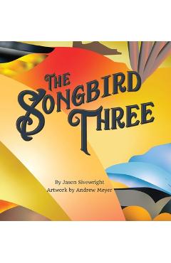 Coperta cărții 'The Songbird Three - Jason Sivewright'