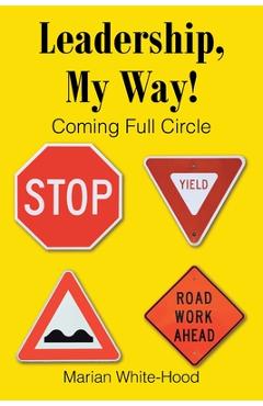 Coperta cărții 'Leadership, My Way!: Coming Full Circle - Marian White-hood'
