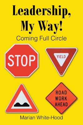 Coperta cărții 'Leadership, My Way!: Coming Full Circle - Marian White-hood'