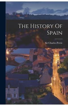 Coperta cărții 'The History Of Spain - Charles Petrie'