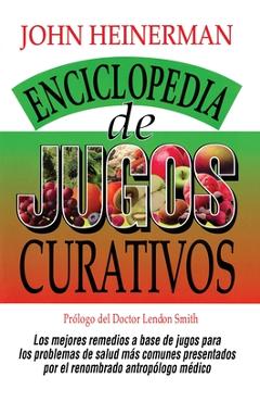 Coperta cărții 'Enciclopedia de Jugos Curativos = Encyclopedia of Healing Juices - John Heinerman'