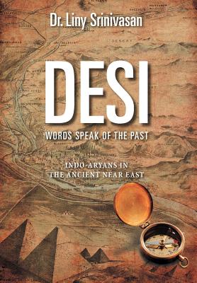 Desi Words Speak of the Past: Indo-Aryans in the Ancient Near East - Liny Srinivasan