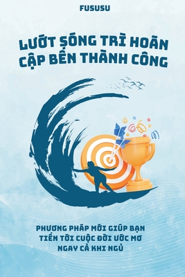 Coperta cărții 'Lướt Sóng Trì Hoãn Cập Bến Thành Công -'