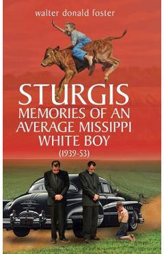 Coperta cărții 'Sturgis Memories of an Average Missippi White Boy: (1939-53) - Walter Donald Foster'