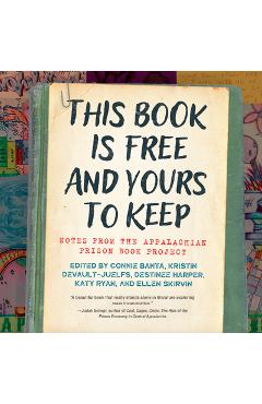 Coperta cărții 'This Book Is Free and Yours to Keep: Notes from the Appalachian Prison Book Project - Connie Banta'