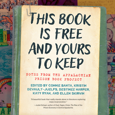 This Book Is Free and Yours to Keep: Notes from the Appalachian Prison Book Project - Connie Banta