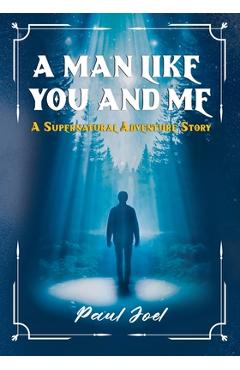 Coperta cărții 'A Man Like You And Me: A Supernatural Adventure Story - Paul Joel'