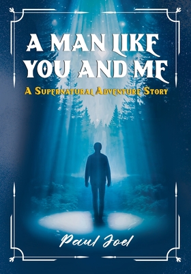Coperta cărții 'A Man Like You And Me: A Supernatural Adventure Story - Paul Joel'