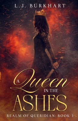 A Queen in the Ashes: Realm of Queridian: Book 3 - L. J. Burkhart