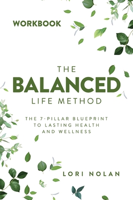 The Balanced Life Method Workbook - Lori Nolan