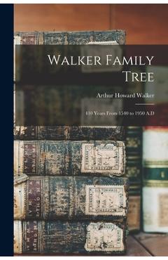 Coperta cărții 'Walker Family Tree: 410 Years From 1540 to 1950 A.D - Arthur Howard 1887- Walker'