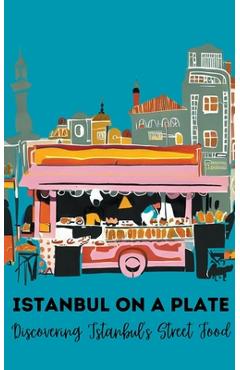 Poza produsului Istanbul on a Plate: Discovering Istanbul's Street Food - Coledown Kitchen