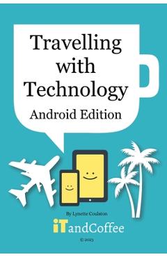 Coperta cărții 'Travelling with your Technology (Android Edition) - Lynette Coulston'