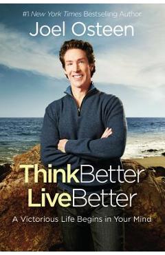 Coperta cărții 'Think Better, Live Better: A Victorious Life Begins in Your Mind - Joel Osteen'