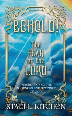 Behold! The Fear of the Lord - Staci Kitchen