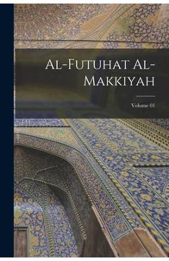 Al-Futuhat al-Makkiyah; Volume 01 - 1165-1240 Ibn Al-arab