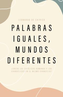 Coperta cărții 'Palabras Iguales, Mundos Diferentes: ¿Creen Los Católicos Romanos Y Los Evangélicos En El Mismo Evangelio? - Leonardo'
