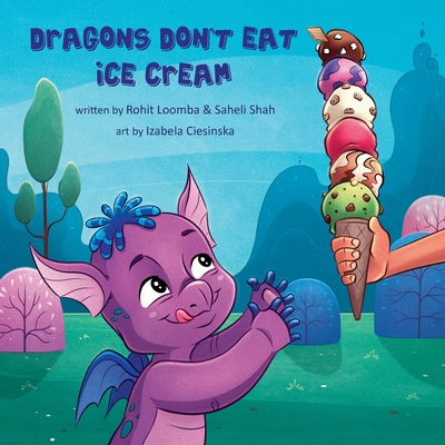 Dragons Don't Eat Ice Cream - Rohit Loomba