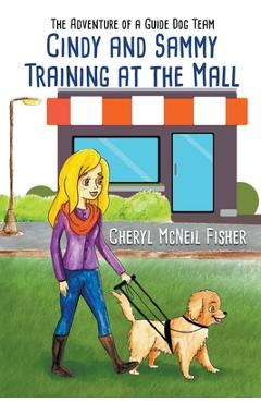 Coperta cărții 'Cindy and Sammy Training at the Mall, The Adventure of a Guide Dog Team - Cheryl Mcneil Fisher'