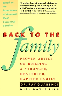 Back to the Family: Proven Advise on Building Stronger, Healthier, Happier Family - Raymond N. Guarendi